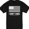 I Don't Kneel T Shirt