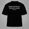Make Football Violent Again T-Shirt