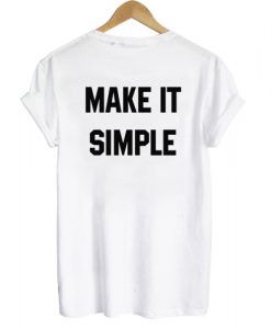 Make It Simple T shirt Back