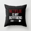 Netflix is my boyfriend pillow case