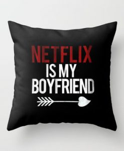 Netflix is my boyfriend pillow case
