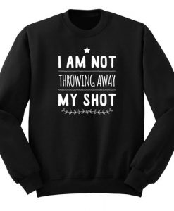 Not Throwing Away My Shot Hamilton Sweatshirt