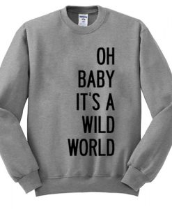 Oh Baby Its A Wild World Sweatshirt