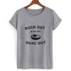 Rock Out With My Guac Out T shirt