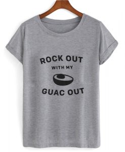 Rock Out With My Guac Out T shirt