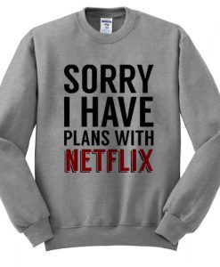 Sorry I Have Plans With Netflix Sweatshirt