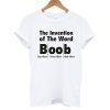 The Invention of The Word Boob Tshirt
