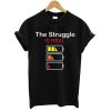 The Struggle Is Real T shirt