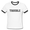 Trouble Ringer Tee