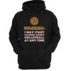 Warning I May Start Talking About Volleyball Hoodie