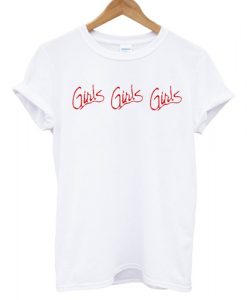 Girls Girls Girls T shirt