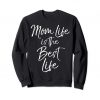 Mom Life is the Best Life Sweatshirt