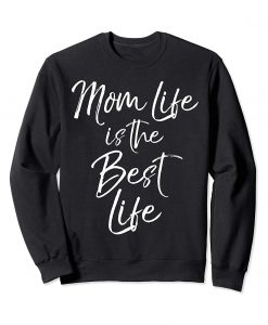 Mom Life is the Best Life Sweatshirt