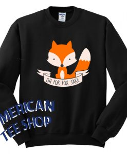 Oh For Fox Sake Sweatshirt