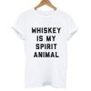 Whiskey Is My Spirit Animal T shirt