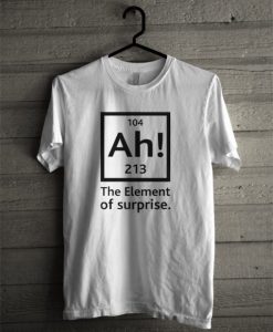 104 Ah! 213 The Element of Surprise T-Shirt