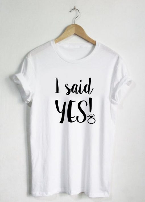 I said YES T Shirt