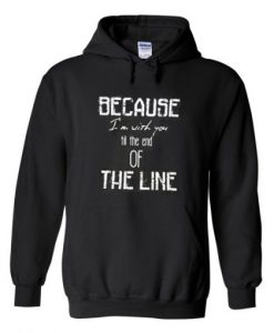 Because I’m With You Till The End of The Line Hoodie