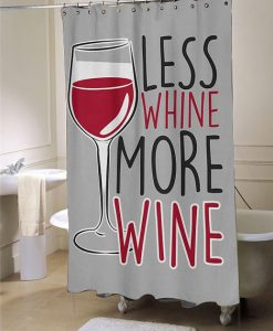 Less Whine More Wine Shower Curtain