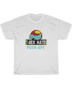 TRex Hate Pushup T Shirt