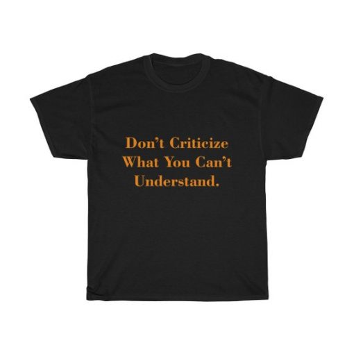 Don't Criticize Unisex T Shirt