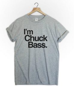 Im Chuck Bass tshirt
