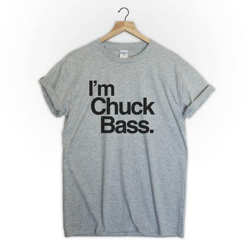 Im Chuck Bass tshirt