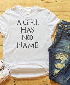 A Girl Has No Name Game of Thrones T Shirt