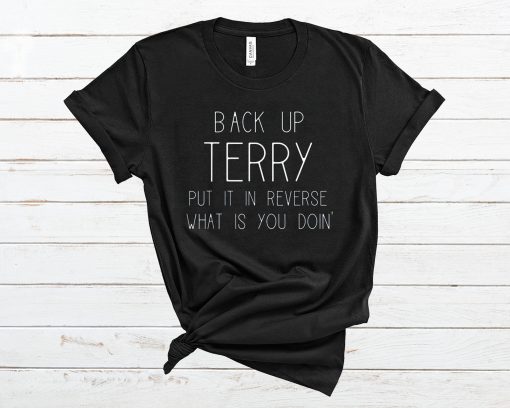 Back Up Terry Put It In Reverse What Is You Doin' T Shirt