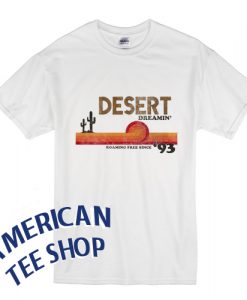 Desert dreamin' T Shirt