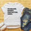 Husband, Daddy, Protector, Hero TShirt