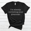 I'm Silently Correcting Your Grammar T Shirt