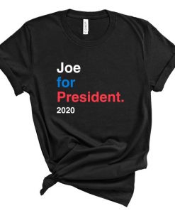 Joe for President 2020 T Shirt