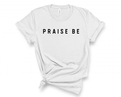 Praise Be T Shirt