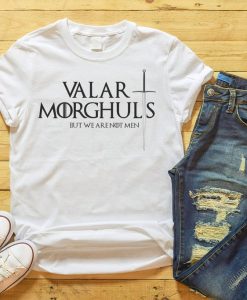 Valor Morghuls But We Are Not Men, Game of thrones t shirt