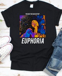 You are the Cause of My Euphoria TShirt