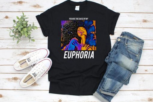 You are the Cause of My Euphoria TShirt