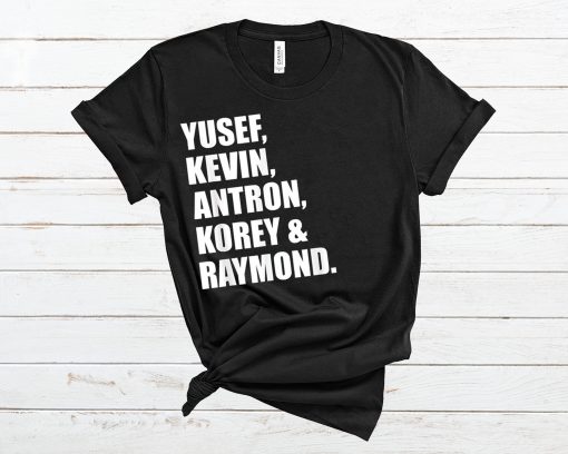 Yusef Kevin Antron Korey and Raymond T Shirt
