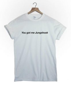 you got me Jungshook BTS T Shirt