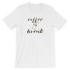 Coffee Break Coffee Funny T Shirt