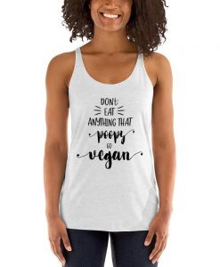 Do Not Eat Anything That Poops Go Vegan Funny Gift Women's Tank Top
