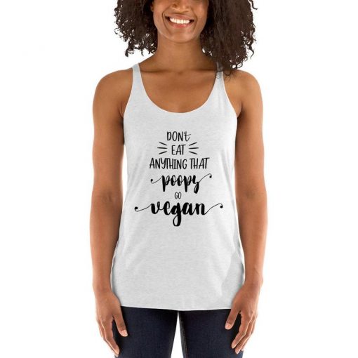 Do Not Eat Anything That Poops Go Vegan Funny Gift Women's Tank Top