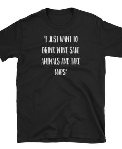 I Just Want Drink Wine Animals Nap Funny Slogan Graphic T Shirt