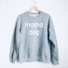 Mama Dog Crewneck Sweatshirt