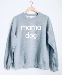 Mama Dog Crewneck Sweatshirt