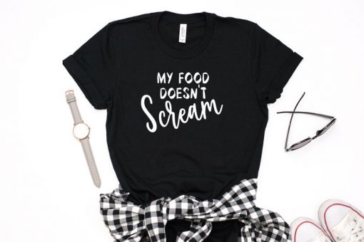 my food doesn't scream tshirt