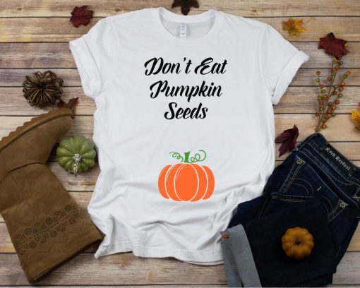 Don't Eat Pumpkin Seeds T Shirt