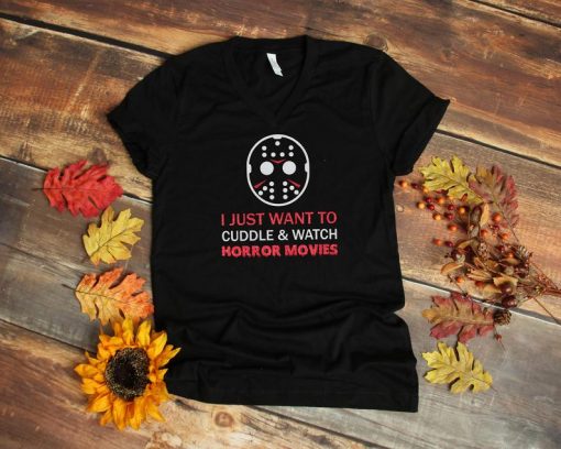 I Just Want To Cuddle And Watch Horror Movies T Shirt