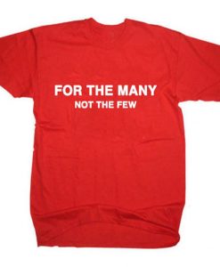 For The Many Not The Few Labour T Shirt
