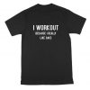 I Workout Because I Really Like Cake Comedy Funny Gym Fitness Running T Shirt